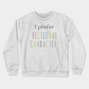 I prefer Fictional Characters Crewneck Sweatshirt